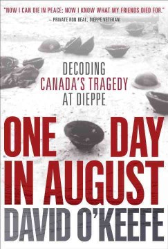 One Day in August: The Untold Story Behind Canada's Tragedy at Dieppe